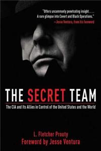 Secret Team: The CIA and Its Allies in Control of the United States and the World