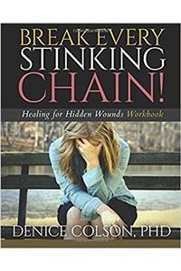 Break Every Stinking Chain! Workbook: Healing for Hidden Wounds