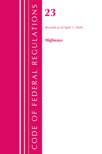 Code of Federal Regulations, Title 23 Highways, Revised as of April 1, 2020