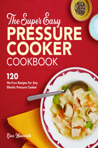 Super Easy Pressure Cooker Cookbook