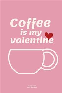 Coffee is my valentine