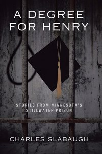 Degree for Henry: Stories from Minnesota's Stillwater Prison