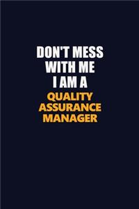 Don't Mess With Me I Am A Quality Assurance Manager