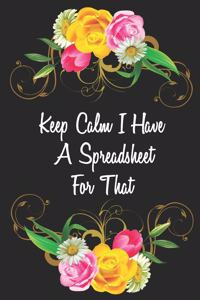 Keep Calm I Have A Spreadsheet For That