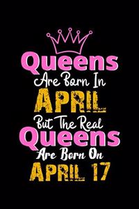 Queens Are Born In April Real Queens Are Born In April 17 Notebook Birthday Funny Gift