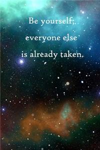Be yourself; everyone else is already taken