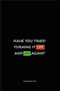 Have You Tried Turning It Off And On Again?