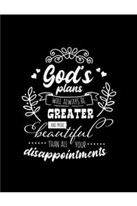 God's plans will always be Greater and more beautiful than all your disappointments