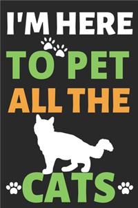 I'm Here To Pet All The Cats