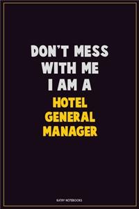 Don't Mess With Me, I Am A Hotel General Manager