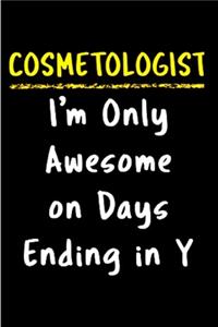 Cosmetologist I'm only awesome on days ending in y