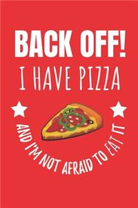 Back Off! I Have Pizza And I'm Not Afraid To Eat It