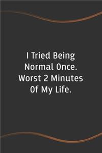 I Tried Being Normal Once. Worst 2 Minutes Of My Life