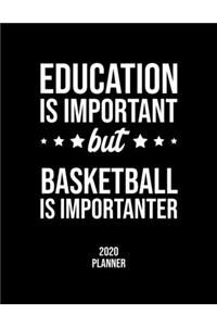 Education Is Important But Basketball Is Importanter 2020 Planner: Basketball Fan 2020 Calendar, Funny Design, 2020 Planner for Basketball Lover, Christmas Gift for Basketball Lover