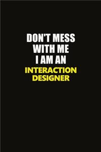 Don't Mess With Me I Am An Interaction designer