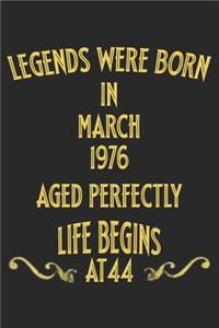 Legends were born in March 1976. Aged Perfectly. Life begins at 44 Notebook birthday gift