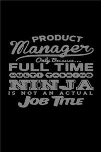 Product manager only because... Full time multitasking ninja is not an actual job title