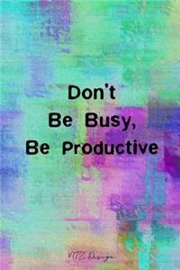 Don't Be Busy Be Productive