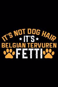 It's Not Dog Hair It's Belgian Tervuren Fetti