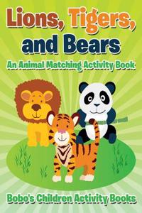 Lions, Tigers, and Bears: An Animal Matching Activity Book