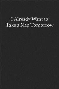 I Already Want to Take a Nap Tomorrow