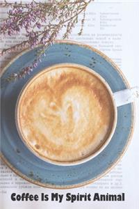 Coffee Is My Spirit Animal