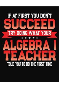 If At First You Don't Succeed Try Doing What Your Algebra I Teacher Told You To Do The First Time
