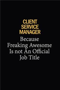 Client Service Manager Because Freaking Awesome Is Not An Official Job Title
