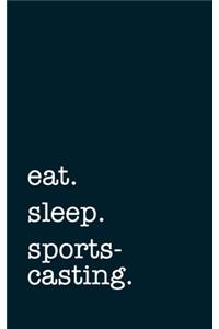 eat. sleep. sportscasting. - Lined Notebook