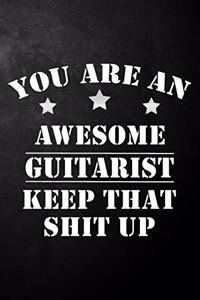 You Are An Awesome Guitarist Keep That Shit Up