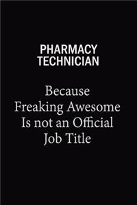 Pharmacy Technician Because Freaking Awesome Is Not An Official Job Title