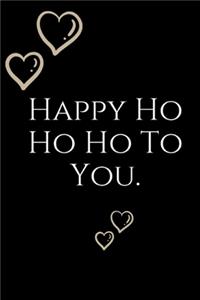 Happy Ho Ho To You.