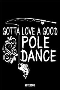 Gotta Love A Good Pole Dance Notebook