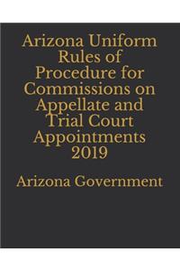 Arizona Uniform Rules of Procedure for Commissions on Appellate and Trial Court Appointments 2019