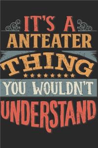 It's A Anteater Thing You Wouldn't Understand
