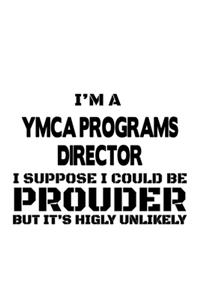 I'm A Ymca Programs Director I Suppose I Could Be Prouder But It's Highly Unlikely