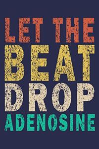 Let The Beat Drop Adenosine