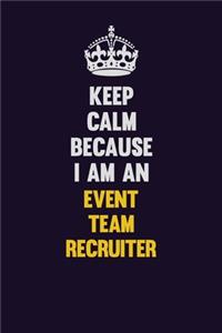 Keep Calm Because I Am An Event Team Recruiter