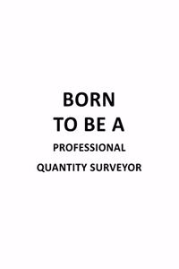 Born To Be A Professional Quantity Surveyor