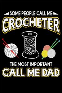 Some People Call Me Crocheter The Most Important Call Me Dad: Crocheting Lined journal Gifts For Dad. Lined Journal gifts for Crocheters who loves Crocheting. This Funny Dad Crochet Lined journal Gifts is the p