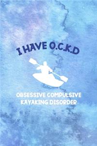 I Have O.C.K.D Obsessive Compulsive Kayaking Disorder