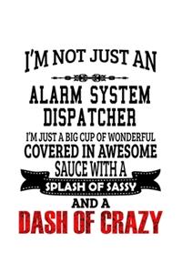 I'm Not Just An Alarm System Dispatcher I'm Just A Big Cup Of Wonderful