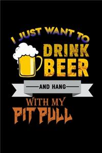 I Just Want To Drink Beer And Hang With My Pitbull