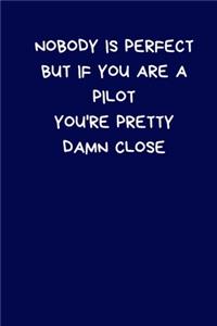 Nobody Is Perfect But If You Are A Pilot You're Pretty Damn Close