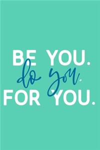Be You Do You For You