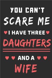 You Can't Scare Me I Have Three Daughters And A Wife