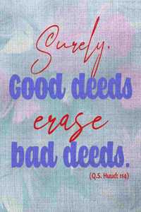 Surely Good Deeds Erase Bad deeds (Q.S. Huud