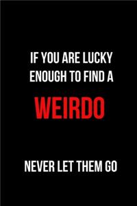 If You are Lucky Enough to Find a Weirdo Never Let Them Go