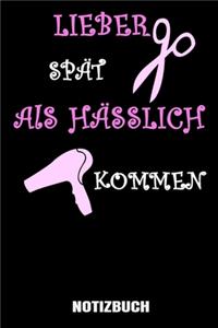 Lieber spät als Hässlich kommen