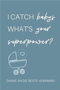 I Catch Babys What's Your Superpower? Danke an Die Beste Hebamme!